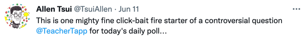 Allen Tsui's Tweet 'This is one mighty find click-bait fire starter of a controversial question @TeacherTapp for today's daily poll...'
